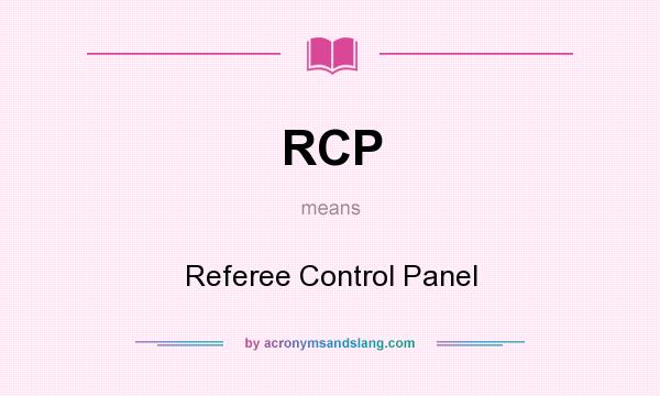 What does RCP mean? It stands for Referee Control Panel