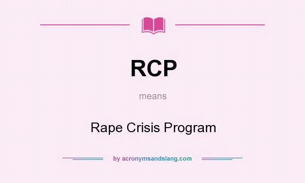 What does RCP mean? It stands for Rape Crisis Program