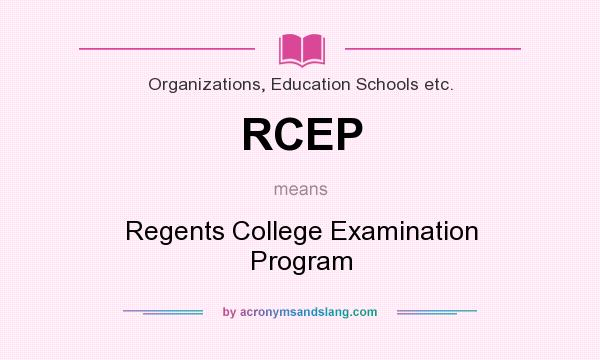 What does RCEP mean? It stands for Regents College Examination Program