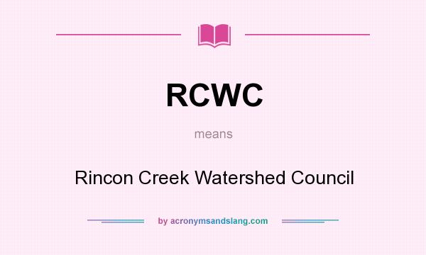 What does RCWC mean? It stands for Rincon Creek Watershed Council