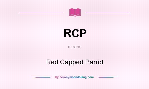 What does RCP mean? It stands for Red Capped Parrot