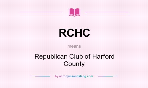 What does RCHC mean? It stands for Republican Club of Harford County