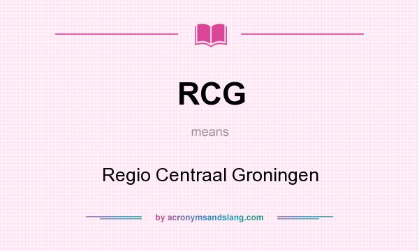 What does RCG mean? It stands for Regio Centraal Groningen