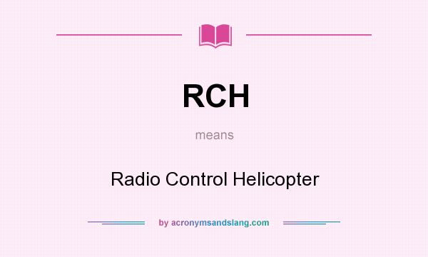 What does RCH mean? It stands for Radio Control Helicopter
