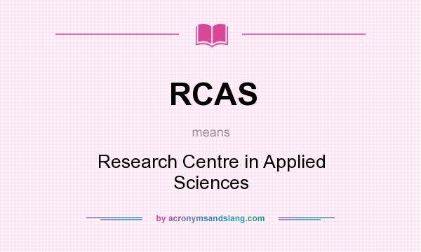 What does RCAS mean? It stands for Research Centre in Applied Sciences