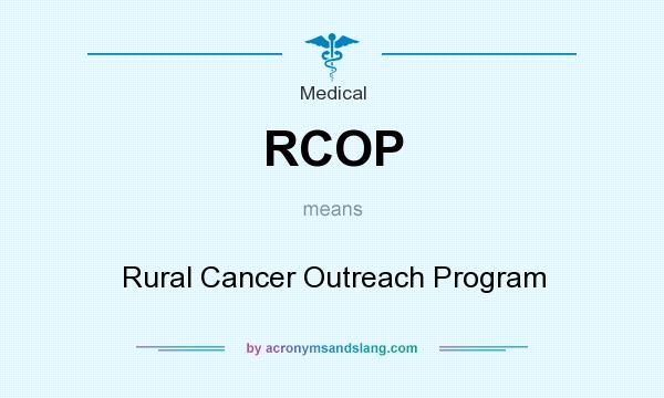 What does RCOP mean? It stands for Rural Cancer Outreach Program