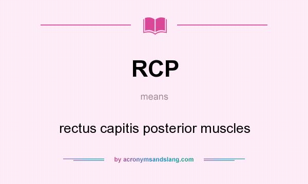 What does RCP mean? It stands for rectus capitis posterior muscles