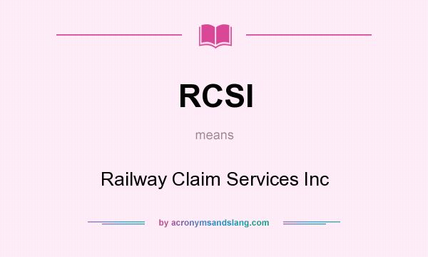 What does RCSI mean? It stands for Railway Claim Services Inc