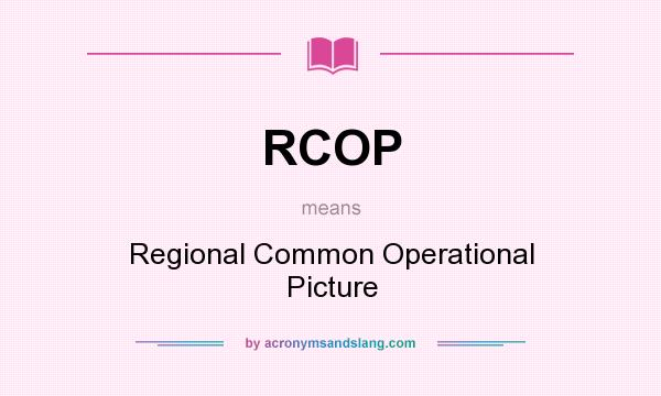 What does RCOP mean? It stands for Regional Common Operational Picture