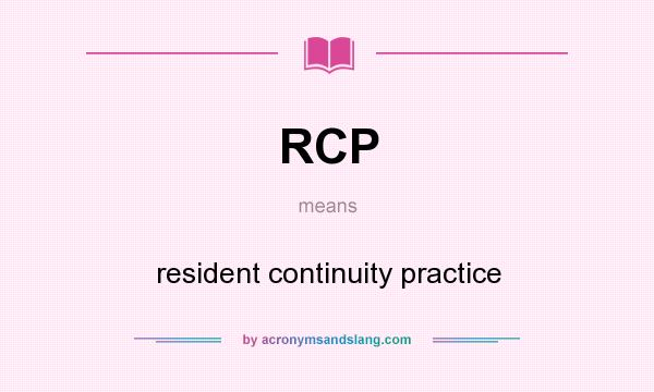 What does RCP mean? It stands for resident continuity practice
