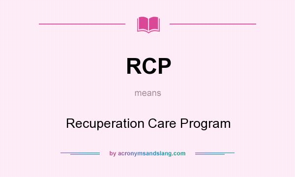What does RCP mean? It stands for Recuperation Care Program