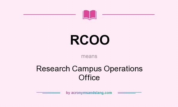 What does RCOO mean? It stands for Research Campus Operations Office