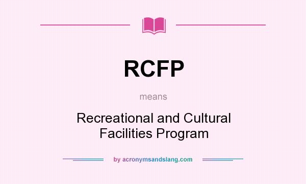 What does RCFP mean? It stands for Recreational and Cultural Facilities Program
