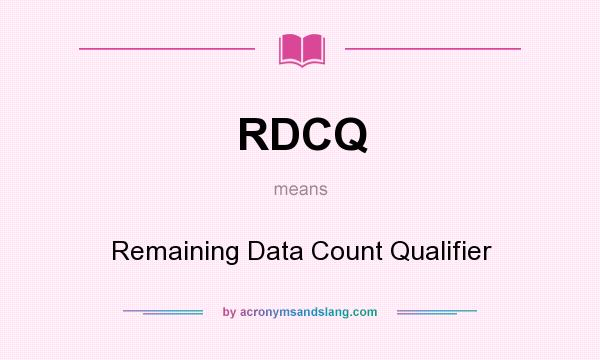 What does RDCQ mean? It stands for Remaining Data Count Qualifier