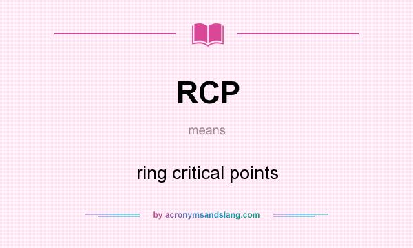 What does RCP mean? It stands for ring critical points