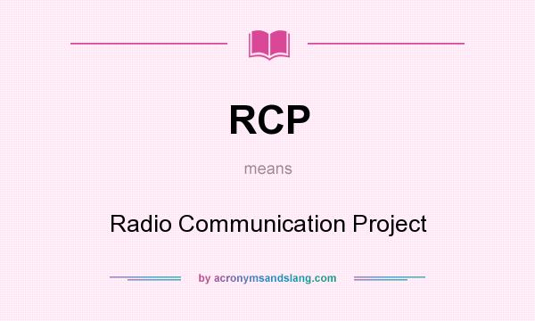 What does RCP mean? It stands for Radio Communication Project