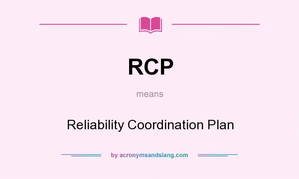 What does RCP mean? It stands for Reliability Coordination Plan