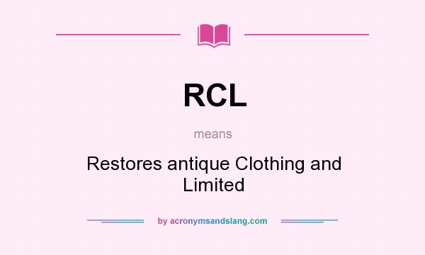What does RCL mean? It stands for Restores antique Clothing and Limited