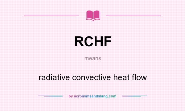 What does RCHF mean? It stands for radiative convective heat flow