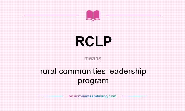 What does RCLP mean? It stands for rural communities leadership program