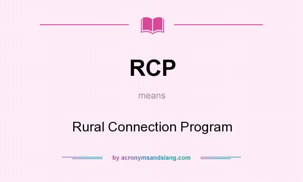 What does RCP mean? It stands for Rural Connection Program