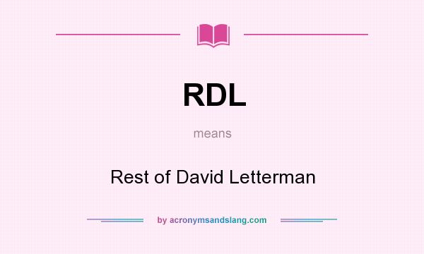 What does RDL mean? It stands for Rest of David Letterman