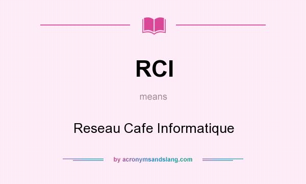 What does RCI mean? It stands for Reseau Cafe Informatique