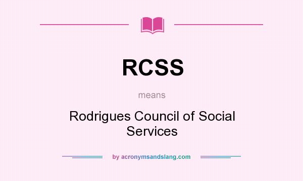 What does RCSS mean? It stands for Rodrigues Council of Social Services