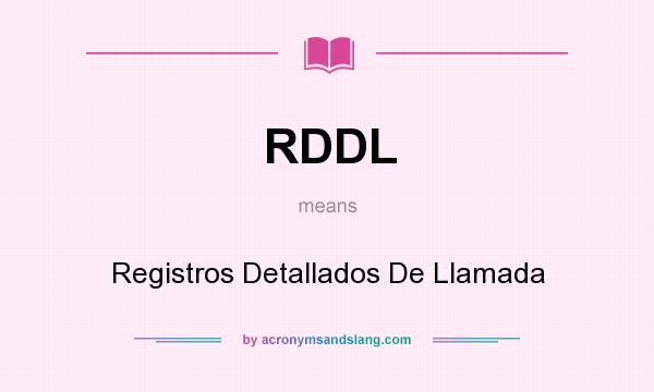 What does RDDL mean? It stands for Registros Detallados De Llamada