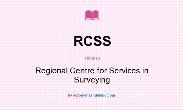 What does RCSS mean? It stands for Regional Centre for Services in Surveying