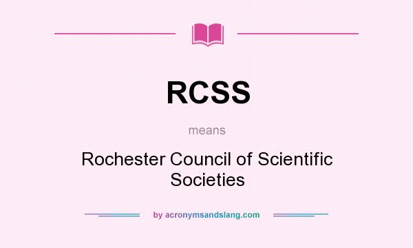 What does RCSS mean? It stands for Rochester Council of Scientific Societies