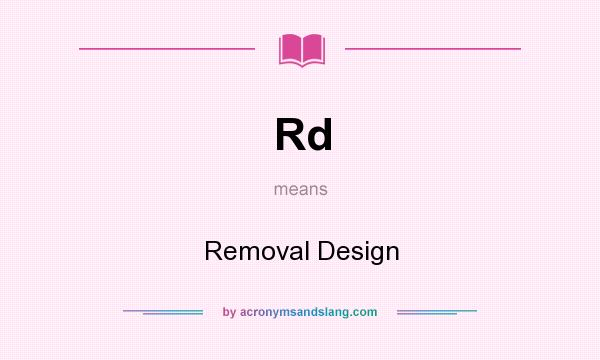 What does Rd mean? It stands for Removal Design