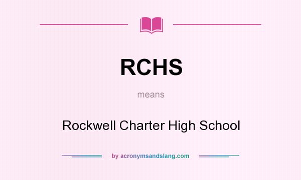 What does RCHS mean? It stands for Rockwell Charter High School