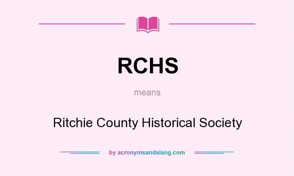 What does RCHS mean? It stands for Ritchie County Historical Society