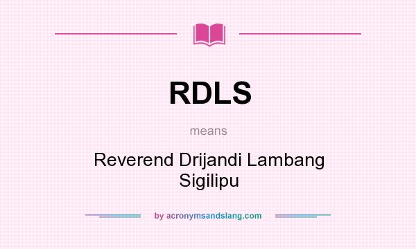What does RDLS mean? It stands for Reverend Drijandi Lambang Sigilipu