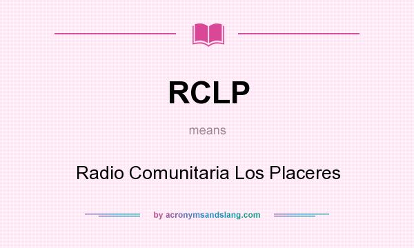 What does RCLP mean? It stands for Radio Comunitaria Los Placeres