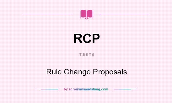 What does RCP mean? It stands for Rule Change Proposals