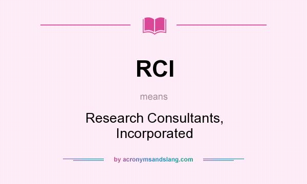 What does RCI mean? It stands for Research Consultants, Incorporated