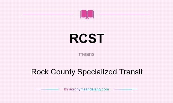 What does RCST mean? It stands for Rock County Specialized Transit