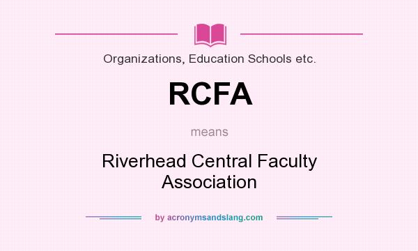 What does RCFA mean? It stands for Riverhead Central Faculty Association