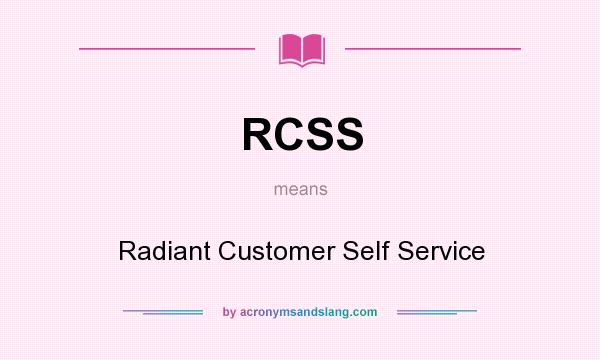 What does RCSS mean? It stands for Radiant Customer Self Service