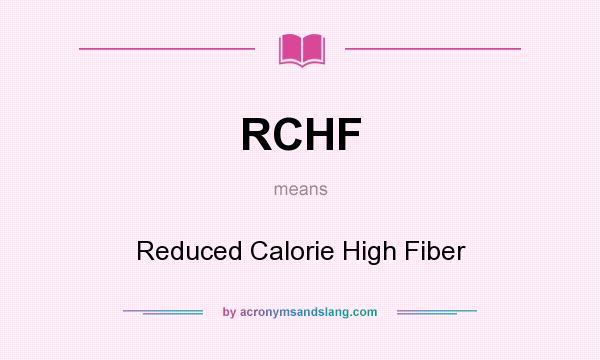 What does RCHF mean? It stands for Reduced Calorie High Fiber