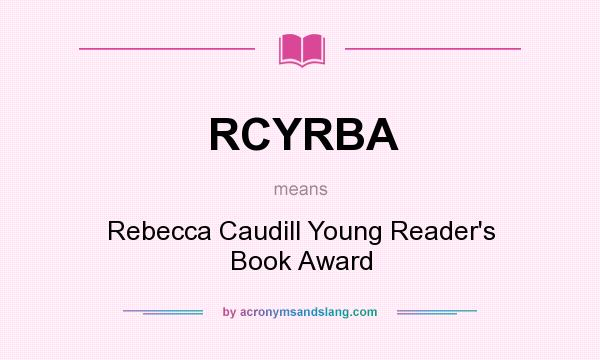 What does RCYRBA mean? It stands for Rebecca Caudill Young Reader`s Book Award