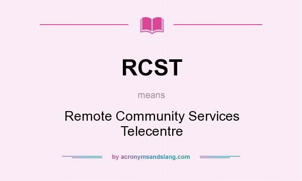 What does RCST mean? It stands for Remote Community Services Telecentre