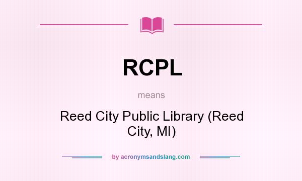What does RCPL mean? It stands for Reed City Public Library (Reed City, MI)
