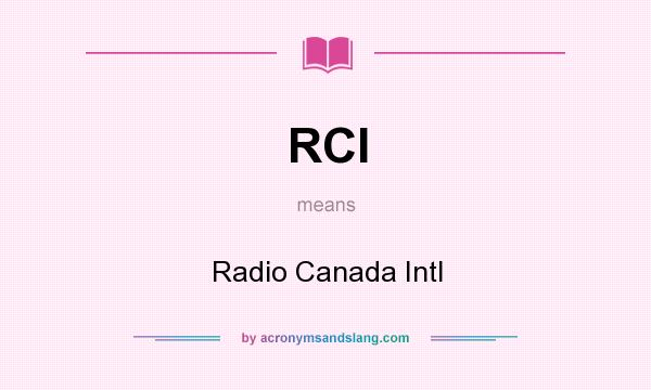 What does RCI mean? It stands for Radio Canada Intl