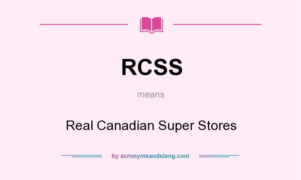 What does RCSS mean? It stands for Real Canadian Super Stores
