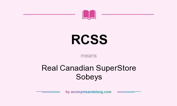 What does RCSS mean? It stands for Real Canadian SuperStore Sobeys