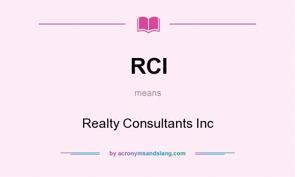 What does RCI mean? It stands for Realty Consultants Inc