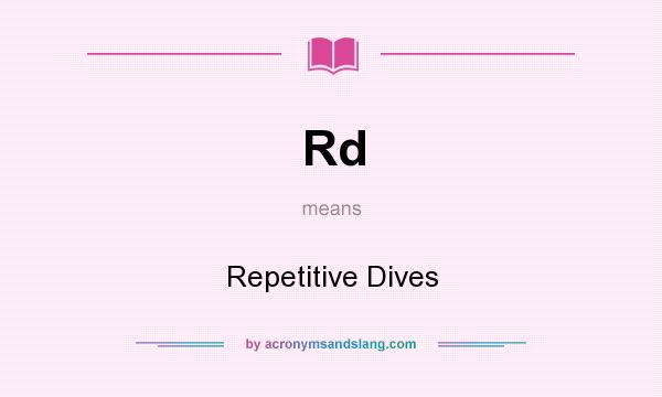 What does Rd mean? It stands for Repetitive Dives